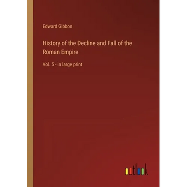 History of the Decline and Fall of the Roman Empire: Vol. 5 - in large print