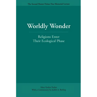 Worldly Wonder: Religions Enter Their Ecological Phase
