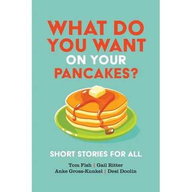 What Do You Want on Your Pancakes?: Short Stories for All