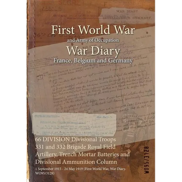 66 DIVISION Divisional Troops 331 and 332 Brigade Royal Field Artillery, Trench Mortar Batteries and Divisional Ammunition Column: 1 September 1915 -