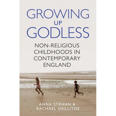 Growing Up Godless: Non-Religious Childhoods in Contemporary England