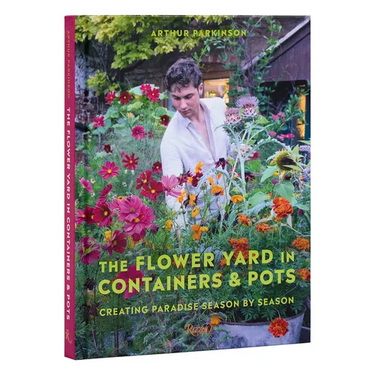 The Flower Yard in Containers & Pots: Creating Paradise Season by Season
