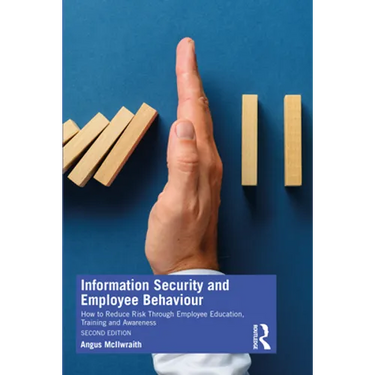Information Security and Employee Behaviour: How to Reduce Risk Through Employee Education, Training and Awareness