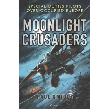 Moonlight Crusaders: Special Duties Pilots Over Occupied Europe
