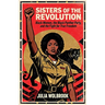 Sisters of the Revolution Black Women, the Black Panther Party, and the Fight for True Freedom