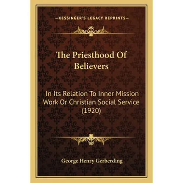 The Priesthood Of Believers: In Its Relation To Inner Mission Work Or Christian Social Service (1920)
