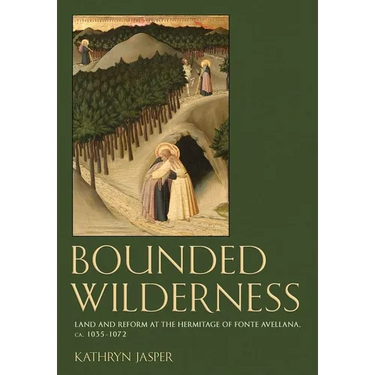 Bounded Wilderness: Land and Reform at the Hermitage of Fonte Avellana, Ca. 1035-1072