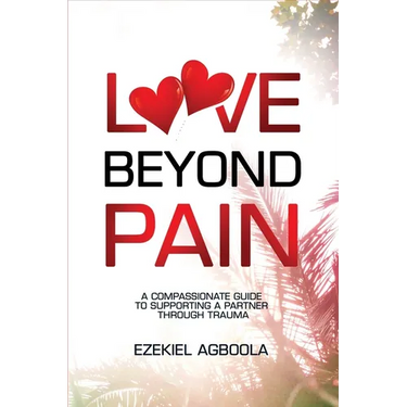 Love Beyond Pain: A Compassionate Guide to Supporting a Partner Through Trauma