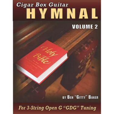 Cigar Box Guitar Hymnal Volume 2: 55 More Classic Christian Hymns Arranged for 3-String Gdg Cigar Box Guitars