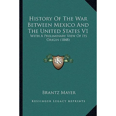 History Of The War Between Mexico And The United States V1: With A Preliminary View Of Its Origin (1848)