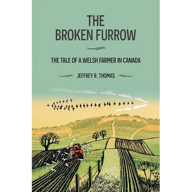 The Broken Furrow: The Tale of a Welsh Farmer in Canada
