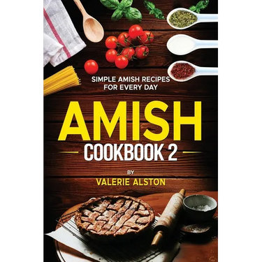 Amish Cookbook 2: Simple Amish Recipes For Every Day