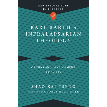 Karl Barth's Infralapsarian Theology: Origins and Development, 1920-1953