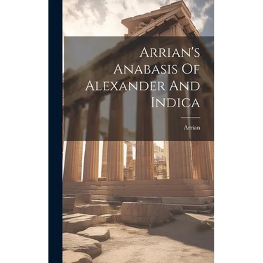 Arrian's Anabasis Of Alexander And Indica