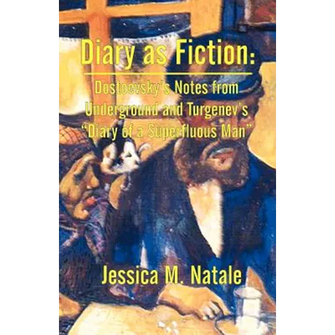 Diary as Fiction: Dostoevsky's Notes from Underground and Turgenev's "Diary of a Superfluous Man"