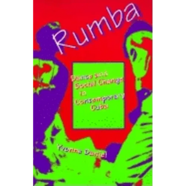 Rumba: Dance and Social Change in Contemporary Cuba