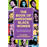 The Book of Awesome Black Women: Sheroes, Boundary Breakers, and Females Who Changed the World (Historical Black Women Biographies) (Ages 13-18)