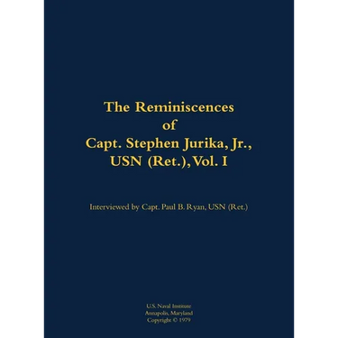 The Reminiscences of Capt. Stephen Jurika, Jr., USN (Ret.), Vol. I: 1910-1993