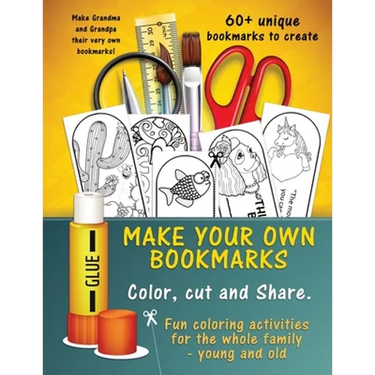 Make Your Own Unique Bookmarks: Hours of creative fun for the whole family - 60+ bookmarks.