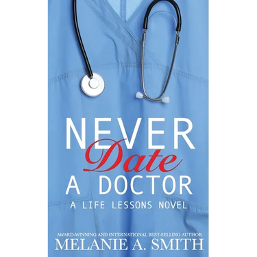 Never Date a Doctor: A Steamy Workplace Romance