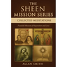 The Sheen Mission Series Collected Meditations: A Fourfold Mission of Reparation and Love on the Holy Face, the Blessed Virgin Mary, the Cross, the Eu