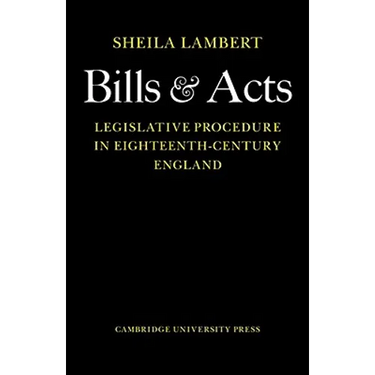 Bills and Acts: Legislative Procedure in Eighteenth-Century England