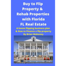 Buy to Flip Property & Rehab Properties with Florida FL Real Estate: A House Flipping Business Plan & How to Finance a Flip Property