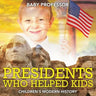 Presidents Who Helped Kids Children's Modern History