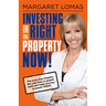 Investing in the Right Property Now!: The Book That Smashes the Cash Flow Vs Growth Myth and Helps You Buy Property Today