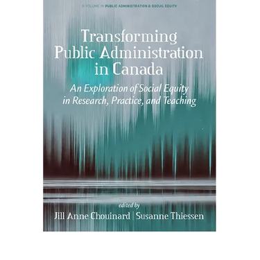 Transforming Public Administration in Canada: An Exploration of Social Equity in Research, Practice, and Teaching