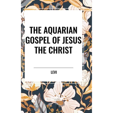 The Aquarian Gospel of Jesus the Christ