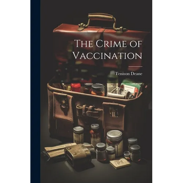 The Crime of Vaccination
