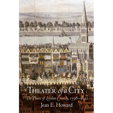 Theater of a City: The Places of London Comedy, 1598-1642