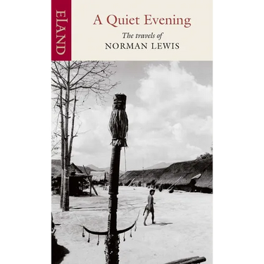 A Quiet Evening: The Travels of Norman Lewis