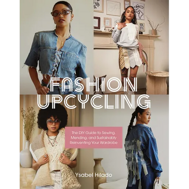 Fashion Upcycling: The DIY Guide to Sewing, Mending, and Sustainably Reinventing Your Wardrobe