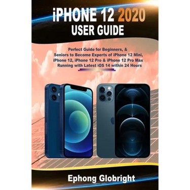 iPhone 12 2020 User Guide: Perfect Guide for Beginners, & Seniors to Become Experts of iPhone 12 Mini, iPhone 12, iPhone 12 Pro & iPhone 12 Pro M