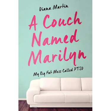 A Couch Named Marilyn: My Big Fat Mess Called PTSD