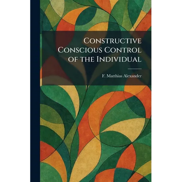 Constructive Conscious Control of the Individual