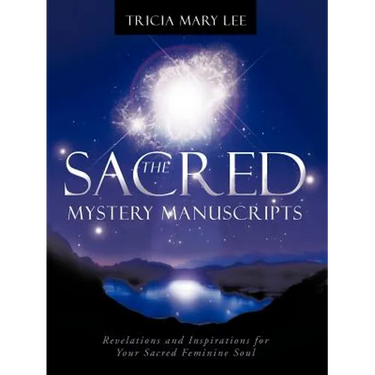 The Sacred Mystery Manuscripts: Revelations and Inspirations for Your Sacred Feminine Soul
