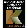 Android Studio Hedgehog Essentials - Kotlin Edition: Developing Android Apps Using Android Studio 2023.1.1 and Kotlin