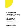 Everyday Affirmations: 365 Days of Thought-Provoking, Daily Affirmations and Journal Prompts