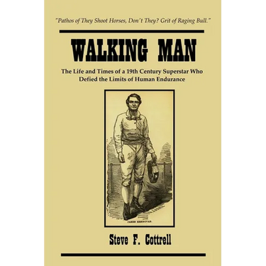 Walking Man: The Life and Times of a 19th Century Superstar Who Defied the Limits of Human Endurance