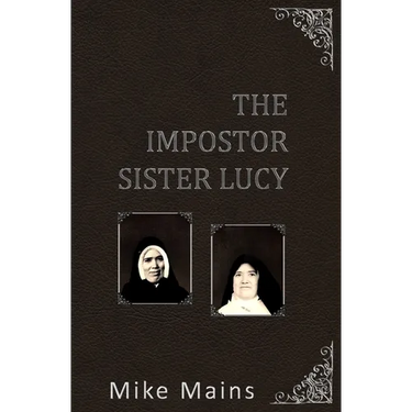 The Impostor Sister Lucy: The True Story of Our Lady of Fatima; a Must-Read Book for Catholics