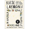How to Slowly Kill Yourself and Others in America: Essays