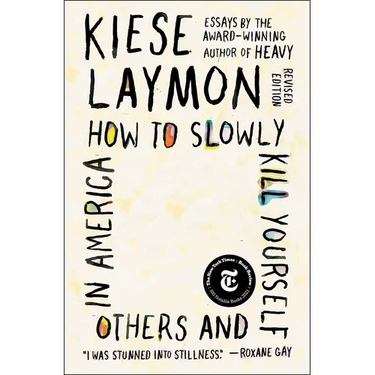 How to Slowly Kill Yourself and Others in America: Essays