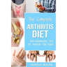 Arthritis Diet: Anti-inflammatory Diet for Arthritis Pain Relief: Arthritis Arthritis Books Arthritis Diet Book Reversed Pain Relief Diet Plan Treatme