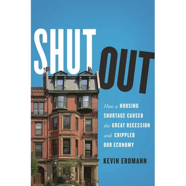 Shut Out: How a Housing Shortage Caused the Great Recession and Crippled Our Economy