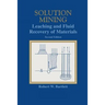 Solution Mining: Leaching and Fluid Recovery of Materials