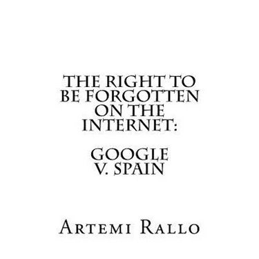 The Right to be Forgotten on the Internet: Google v. Spain