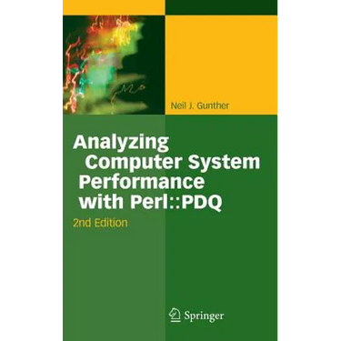 Analyzing Computer System Performance with Perl: : PDQ